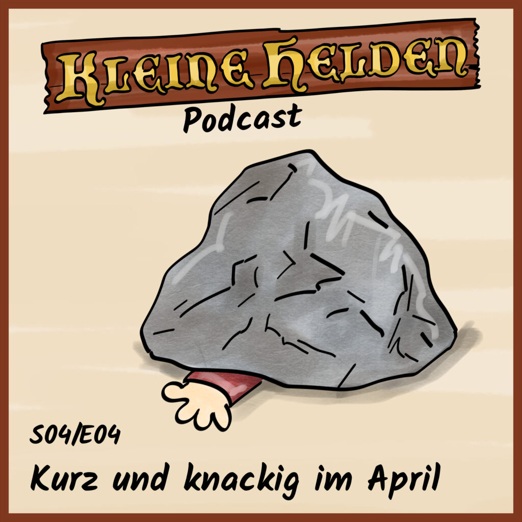 Kleine Helden Podcast S04E04 - Kurz und knackig im April